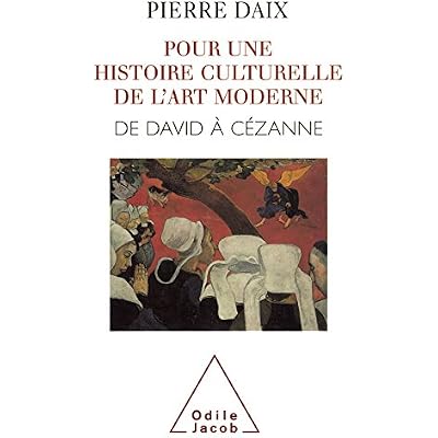 Pour une histoire culturelle de l'art moderne: De David &agrave; C&eacute;zanne