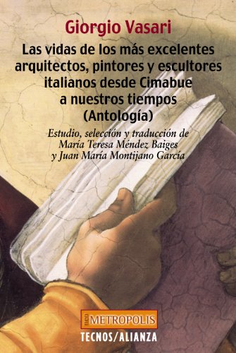 Las vidas de los más excelentes arquitectos, pintores y escultores italianos desde Cimabue a nuestros tiempos (Antología) (Filosofía - Neometrópolis)