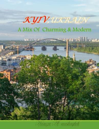 KYIV UKRAIN A MIX OF CHARMING & MODERN: A Beautiful Group Of Pictures For KYIV City ,UKRAIN: