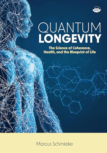 Quantum Longevity: The Science of Coherence, Health, and the Blue...