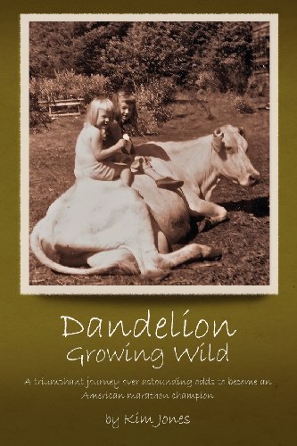 Compare Textbook Prices for Dandelion Growing Wild: A triumphant journey over astounding odds by American marathon champion Kim Jones  ISBN 9780615597423 by Jones, Kim