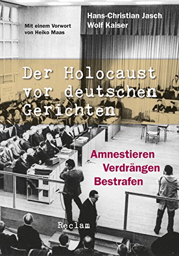 Der Holocaust vor deutschen Gerichten: Amnestieren, Verdrängen, Bestrafen Der Holocaust vor deutschen Gerichten: Amnestieren, Verdrängen, Bestrafen