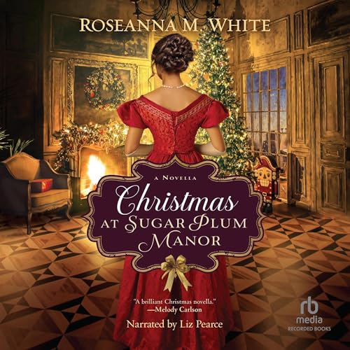 Christmas at Sugar Plum Manor -- Roseanna M. White episode artwork