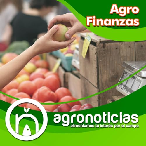 AgroFinanzas Podcast Por Agronoticias arte de portada
