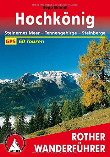 Hochkönig: Steinernes Meer - Tennengebirge - Steinberge. 60 Touren. Mit GPS-Tracks (Rother Wanderf Hochkönig: Steinernes Meer - Tennengebirge - Steinberge. 60 Touren. Mit GPS-Tracks (Rother Wanderf