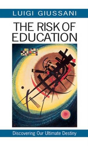 The Risk of Education: Discovering Our Ultimate Destiny The Risk of Education: Discovering Our Ultimate Destiny