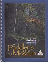 A Paddler's Guide to Missouri: Featuring 58 Streams to Canoe and Kayak 1887247378 Book Cover
