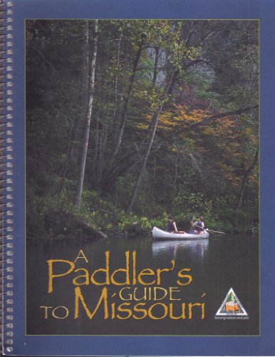 A Paddler's Guide to Missouri: Featuring 58 Streams to Canoe and Kayak