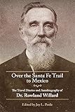 Over the Santa Fe Trail to Mexico: The Travel Diaries and Autobiography of Dr. Rowland Willard (The American Trails)