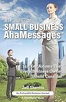 Jeff Shavitz on Small Business Ahamessages: 140 Key Axioms That Every Business Owner Should Consider 1616991585 Book Cover