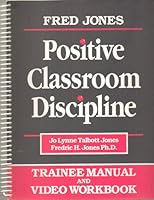 Fred Jones Positive Classroom Discipline - TRAINEE MANUAL & VIDEO WORKBOOK (Student Workbook) - Spiral Binding - 1999 Publication B006VMY4I0 Book Cover