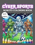  Cyber Sports - Robots Coloring Book: Playing football, basketball, cricket, surfing, skiing etc.
