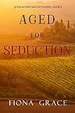 Aged for Seduction (A Tuscan Vineyard Cozy Mystery—Book 4)