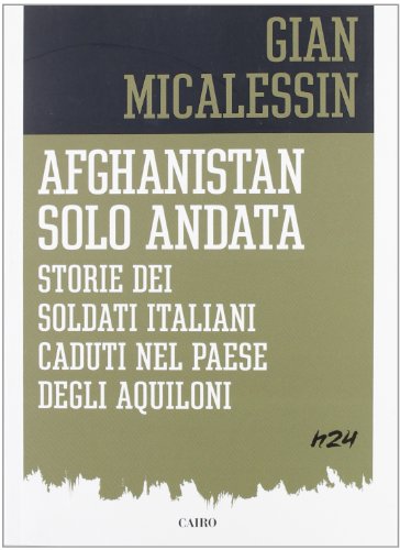 Afghanistan solo andata. Storie dei soldati italiani caduti nel Paese degli aquiloni Afghanistan solo andata. Storie dei soldati italiani caduti nel Paese degli aquiloni