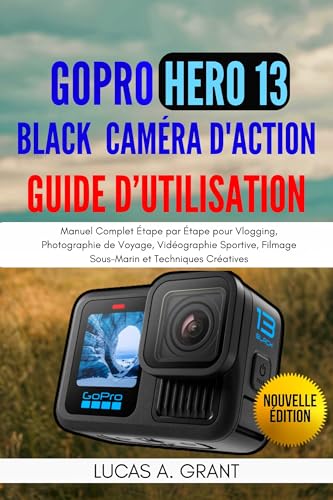 Manuel GoPro Hero 13 Black : guide complet de techniques créatives - 2