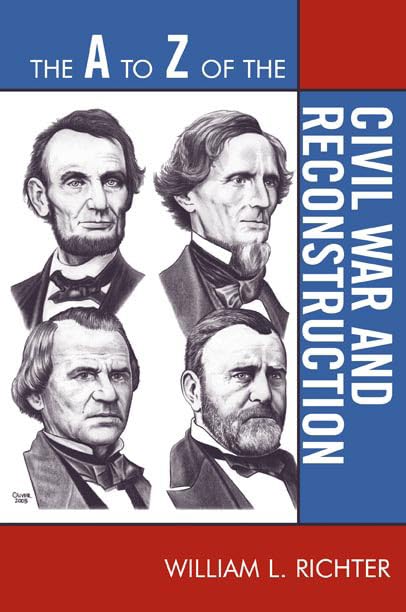 The A to Z of the Civil War and Reconstruction (The A to Z Guide Series, 37) (Volume 37)