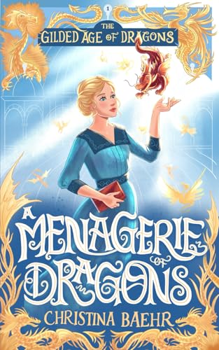 A Menagerie Of Dragons: The Gilded Age Of Dragons, Volume One: 1