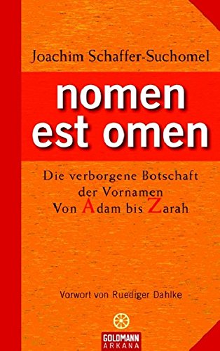 nomen est omen: Die verborgene Botschaft der Vornamen - Von Adam bis Zarah nomen est omen: Die verborgene Botschaft der Vornamen - Von Adam bis Zarah