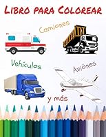 Libro para Colorear Veh�culos Avi�nes Camiones y m�s: Libro de actividades, veh�culos para colorear, divertirse durante las vacaciones y el tiempo libre B089CLX514 Book Cover