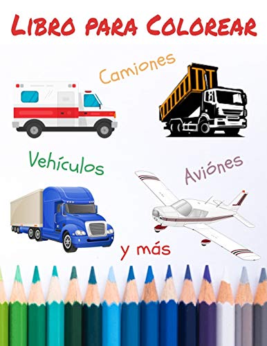 Libro para Colorear Vehículos Aviónes Camiones y más: Libro de actividades, vehículos para colorear, divertirse durante las vacaciones y el tiempo libre (Spanish Edition)