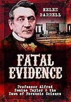 Fatal Evidence: Professor Alfred Swaine Taylor & the Dawn of Forensic Science 1473883415 Book Cover