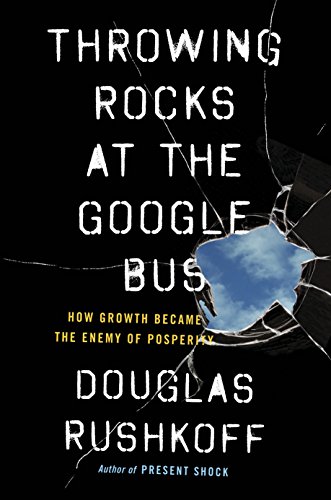 Télécharger Throwing Rocks at the Google Bus: How Growth Became the Enemy of Prosperity (English Edition) Livre eBook France