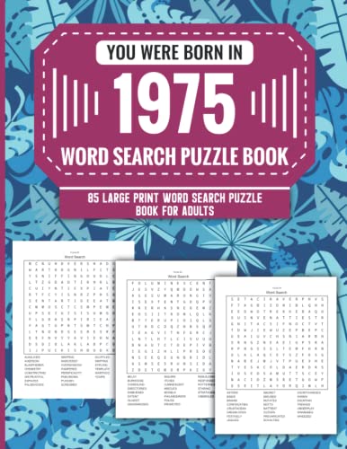 You Were Born In 1975: Word Search Puzzle Book For Adults: Large Print 85 Word Search Puzzles For Seniors And All Others Puzzle Fans With Solution To Enjoy Free Time (1500+ Random Words) Volume 56
