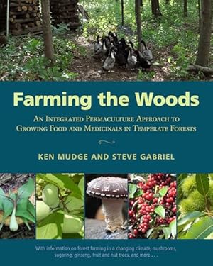 Farming the Woods: An Integrated Permaculture Approach to Growing Food and Medicinals in Temperate Forests