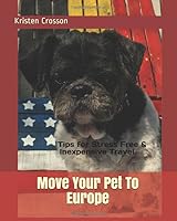 Move Your Pet to Europe: Tips for Stress Free & Inexpensive Travel 1521081255 Book Cover