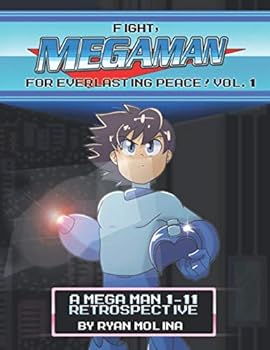 Fight! Mega Man! For Everlasting Peace!: Vol. 1: A Mega Man 1-11 Retrospective