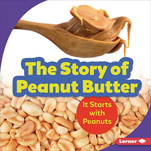 The Story of Peanut Butter It Starts with Peanuts (Audible Audio