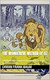 The Wonderful Wizard of Oz: with Illustrations and Detailed biographical and historical context (English Edition)