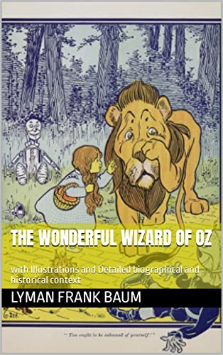 The Wonderful Wizard of Oz: with Illustrations and Detailed biographical and historical context (English Edition)