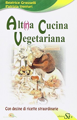 Alt(r)a cucina vegetariana. Con decine di ricette straordinarie