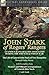 John Stark of Rogers' Rangers: a Famous Ranger and His Associates During the French & Indian War: The Life of General John Stark of New Hampshire by ... Correspondence of General John Stark by Cale