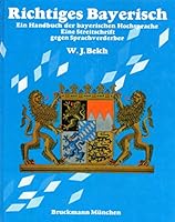 Richtiges Bayerisch: Ein Handbuch der bayerischen Hochsprache : eine Streitschrift gegen Sprachverderber 3765419095 Book Cover