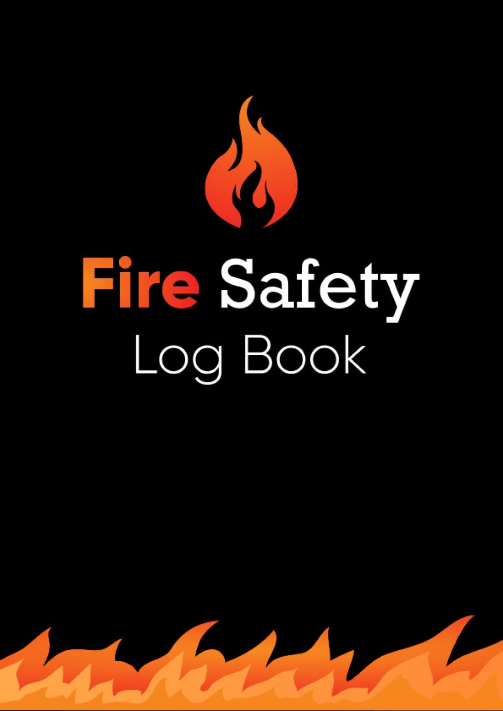 Fire Safety Log Book: A4 Fire Alarm Testing Log Book, Fire Inspection And Testing Log Book, Health And Safety Compliance Record Book For Landlords, Businesses and Schools.