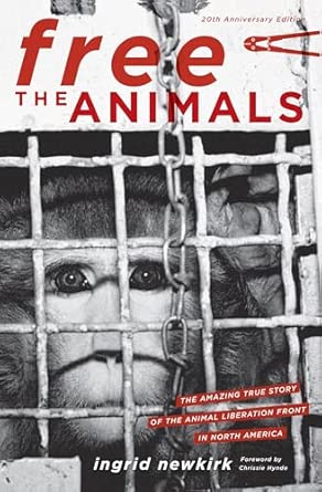 Free the Animals, 20th Anniversary Edition: The Amazing True Story of the Animal Liberation Front in North America 20th Anniversary Edition book cover