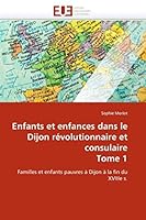 Enfants Et Enfances Dans Le Dijon Révolutionnaire Et Consulaire Tome 1 6131512558 Book Cover