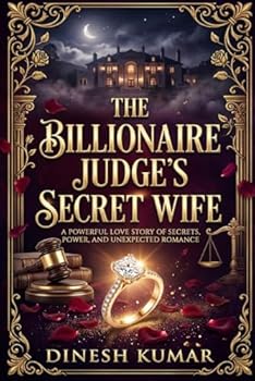 The Billionaire Judge's Secret Wife: A Billionaire Secret Marriage Romance of Power, Slow Burn, and Unexpected Love