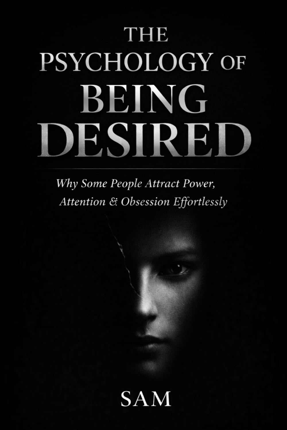 The Psychology of Being Desired: Why Some People Attract Power, Attention & Obsession Effortlessly