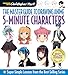 The Master Guide to Drawing Anime: 5-Minute Characters: Super-Simple Lessons  A How to Draw Anime / Manga Books Series (Volume 5)