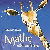 Agathe zählt die Sterne: Ein hinreißendes Bilderbuch zum Zählenlernen und Einschlafen - Catherine Rayner Catherine Rayner Übersetzer: Tatjana Kröll 