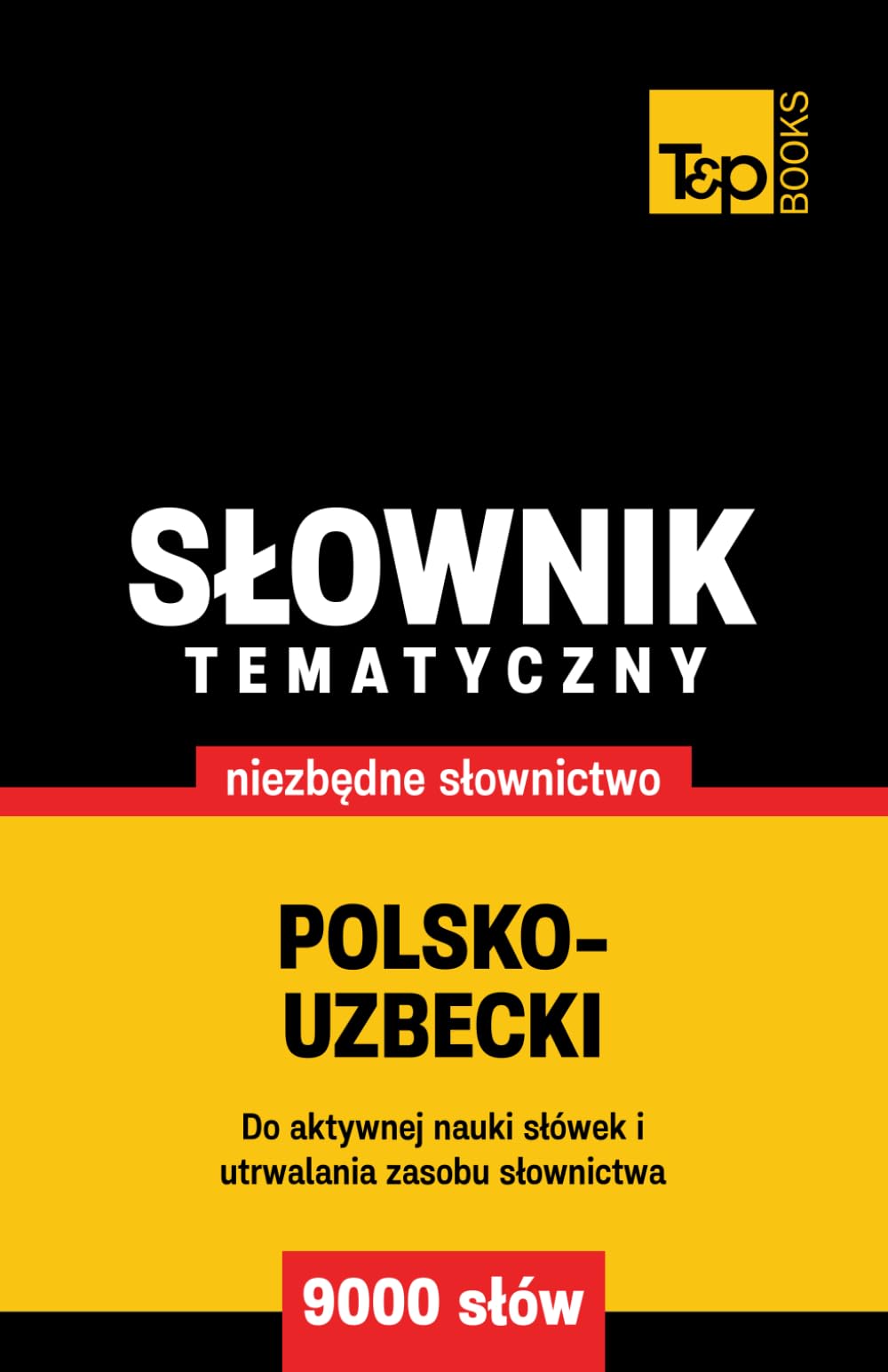 Polsko-uzbecki słownik tematyczny 9000 słów
