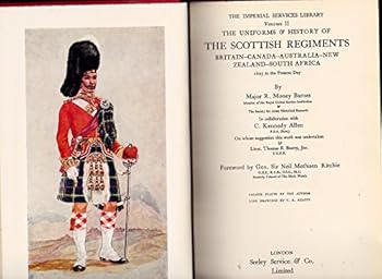 THE UNIFORMS AND HISTORY OF THE SCOTTISH REGIMENTS - BRITAIN - CANADA - AUSTRALIA - NEW ZEALAND - SOUTH AFRICA - 1625 to the Present Day