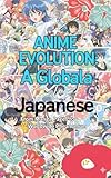 Anime Evolution: The History of Japanese Animation: From Manga Roots to a Global Phenomenon (English Edition)