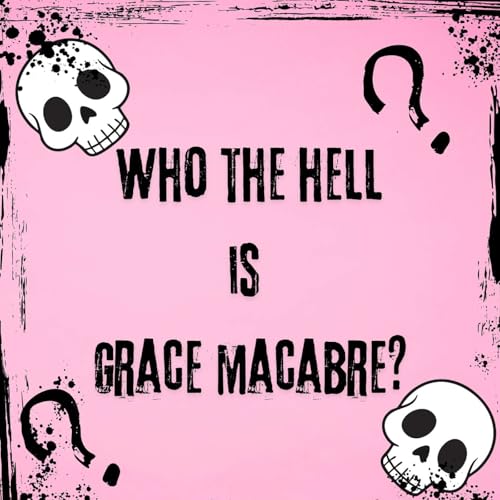 Who The Hell Is Grace Macabre?