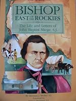 Bishop East of the Rockies: The Life and Letters of John Baptist Miege, S.J. (Campion Book) 0829407804 Book Cover