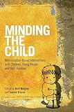 Minding the Child: Mentalization-Based Interventions with Children, Young People and their Families