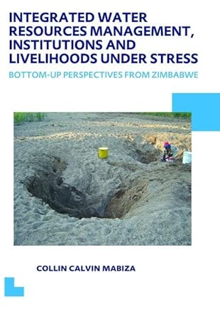 Integrated Water Resources Management, Institutions and Livelihoods under Stress: Bottom-up Perspectives from Zimbabwe; UNESCO-IHE PhD Thesis book cover